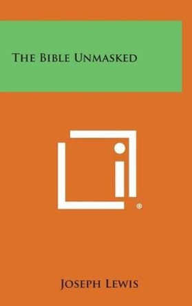 The Bible Unmasked by Joseph Lewis 9781258924478