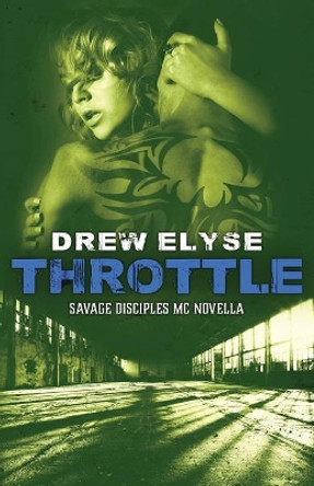 Throttle: A Savage Disciples MC Novella by Drew Elyse 9781097372676