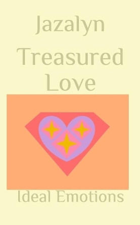 Treasured Love: Ideal Emotions by Jazalyn 9781097774197