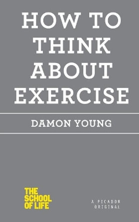 How to Think about Exercise by Damon Young 9781250059048