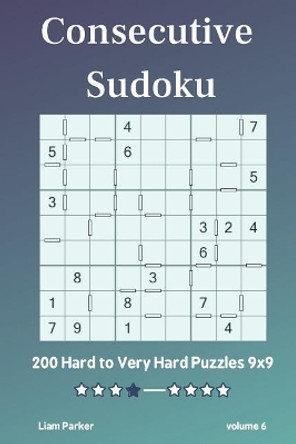 Consecutive Sudoku - 200 Hard to Very Hard Puzzles 9x9 vol.6 by Liam Parker 9781097838561