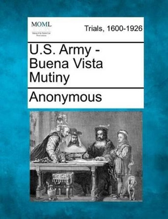 U.S. Army - Buena Vista Mutiny by Anonymous 9781275103818