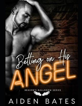 Betting On His Angel by Aiden Bates 9781098747671