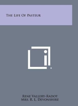 The Life of Pasteur by Rene Vallery-Radot 9781258941314