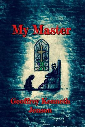 My Master: (Illustrated) by Geoffrey Kenneth Jenson 9781098775339