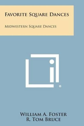 Favorite Square Dances: Midwestern Square Dances by William A Foster 9781258981310