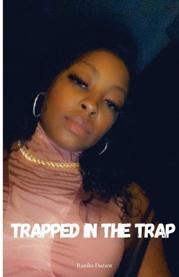Trapped In The Trap: The Mini Series by Ranika Durant 9781105176029