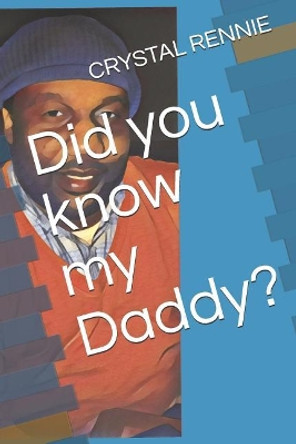 Did you know my Daddy? by Crystal Rennie 9781098903091