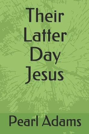 Their Latter Day Jesus by Pearl Adams 9781098934668