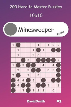 Minesweeper Puzzles - 200 Hard to Master Puzzles 10x10 vol.2 by David Smith 9781099116216