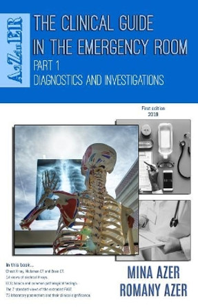 The Clinical Guide in the Emergency Room: Part 1: Diagnostics and Investigations by Romany Azer 9781099150128