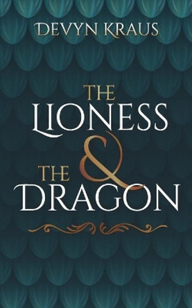 The Lioness & The Dragon by Devyn Kraus 9781099157783