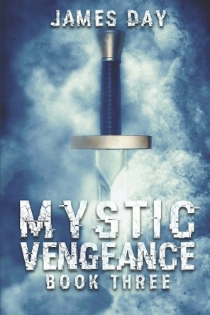 Mystic Vengeance Book Three by James Day 9781099280474