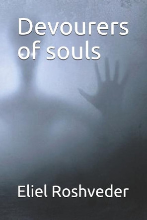 Devourers of souls by Eliel Roshveder 9781099335068