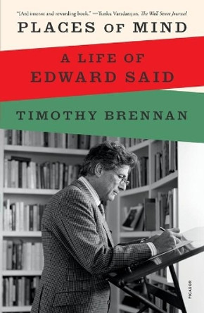 Places of Mind: A Life of Edward Said by Timothy Brennan 9781250829689