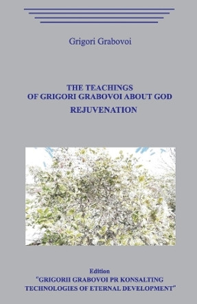 The Teachings of Grigori Grabovoi about God. Rejuvenation. by Grigori Grabovoi 9781099420184