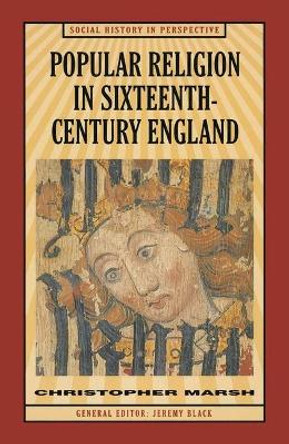 Popular Religion in Sixteenth-Century England: Holding their Peace by Christopher W. Marsh