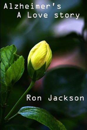 Alzheimer's, A Love Story by Ron W Jackson 9781099454578