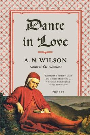 Dante in Love: A Biography by A N Wilson 9781250013965