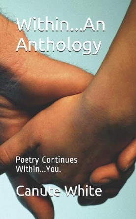 Within...An Anthology: Poetry continues within...You by Canute B White 9781099496059