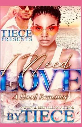 I Need Love: A Hood Romance by Tiece 9781099501890