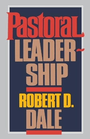 Pastoral Leadership by Robert D. Dale 9780687303496