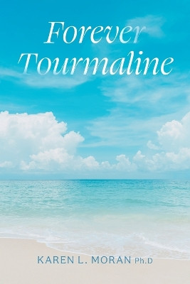 Forever Tourmaline by Karen L Moran 9781039199378