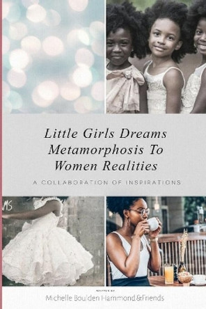 Little Girls Dreams Metamorphosis To Women Realities: A Collaboration of Inspirations by Demetria Buie 9781099744846