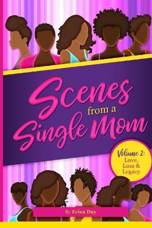 Scenes From A Single Mom, Volume II: Love, Loss + Legacy by Erica Day 9781099920455
