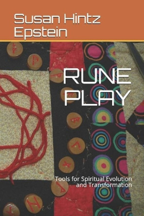 Rune Play: Tools for Spiritual Evolution and Transformation by Susan Hintz Epstein 9781099933868