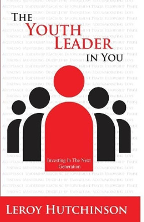 The Youth Leader In You: Investing In The Next Generation by Megan Hylton 9781099951978