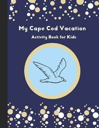 My Cape Cod Vacation: Activity Book for Kids by Sadler House Publications 9781099761645