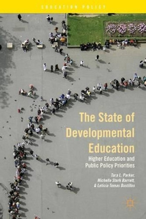 The State of Developmental Education: Higher Education and Public Policy Priorities by T. Parker 9781137382887