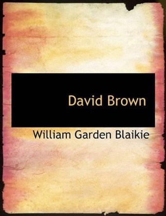 David Brown by William Garden Blaikie 9781140034476