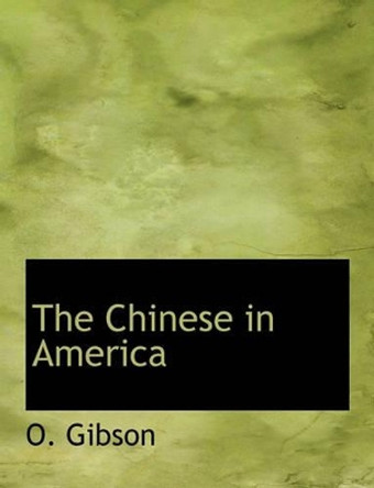 The Chinese in America by Otis Gibson 9781140202417