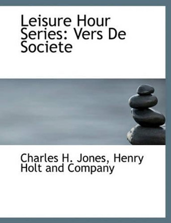 Leisure Hour Series: Vers de Societe by Charles H Jones 9781140368786