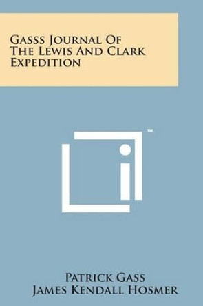 Gasss Journal of the Lewis and Clark Expedition by Patrick Gass 9781169969117