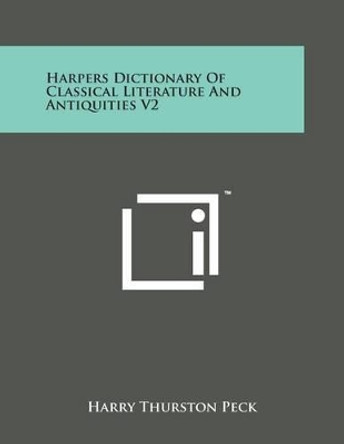 Harpers Dictionary of Classical Literature and Antiquities V2 by Harry Thurston Peck 9781169971387