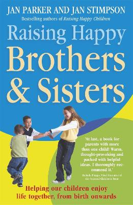 Raising Happy Brothers and Sisters: Helping our children enjoy life together, from birth onwards by Jan Parker