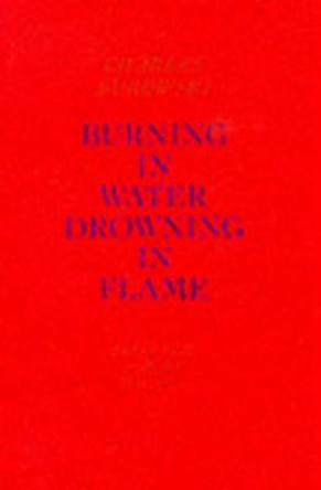 Burning in Water, Drowning in Flame by Charles Bukowski