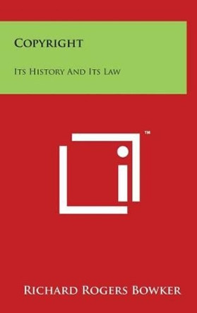 Copyright: Its History And Its Law by Richard Rogers Bowker 9781169982406