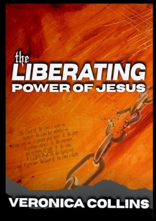 The Liberating Power of Jesus by Veronica Collins 9781312036345