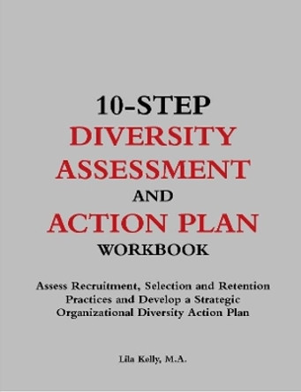 10-Step Diversity Assessment and Action Plan Workbook by Lila Kelly 9780359228904