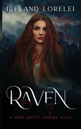 Raven: A Dark Paranormal Vampire Romance by Ireland Lorelei 9781088102244