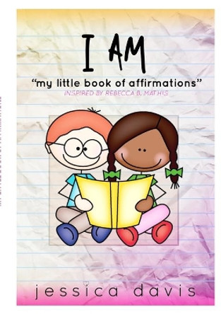 I AM My Little Book of Affirmations by Jessica Davis 9781312754515