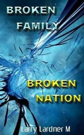 Broken Family Broken Nation by Larry Lardner Maribhar 9781320349192