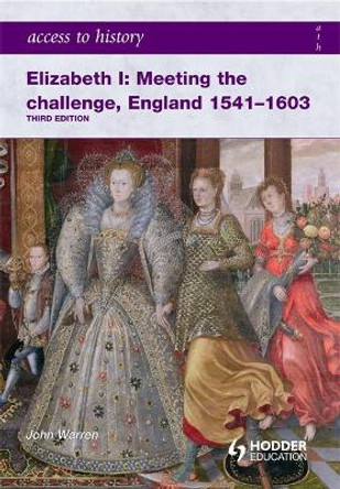 Access to History: Elizabeth I Meeting the Challenge:England 1541-1603 by John Warren Stewig