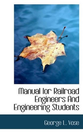 Manual Ior Railroad Engineers and Engineering Students by George Leonard Vose 9781117447568