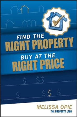 Find the Right Property, Buy at the Right Price by Melissa Opie 9781118188026