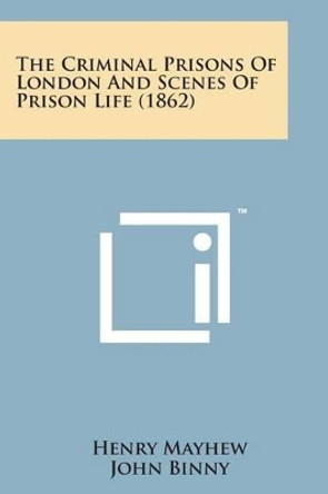 The Criminal Prisons of London and Scenes of Prison Life (1862) by Henry Mayhew 9781169981393